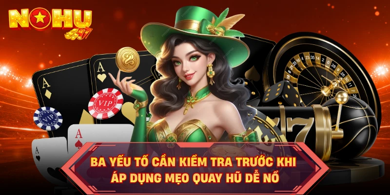 Ba yếu tố cần kiểm tra trước khi áp dụng mẹo quay hũ dễ nổ