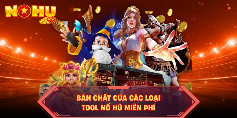 Bản chất của các loại tool nổ hũ miễn phí