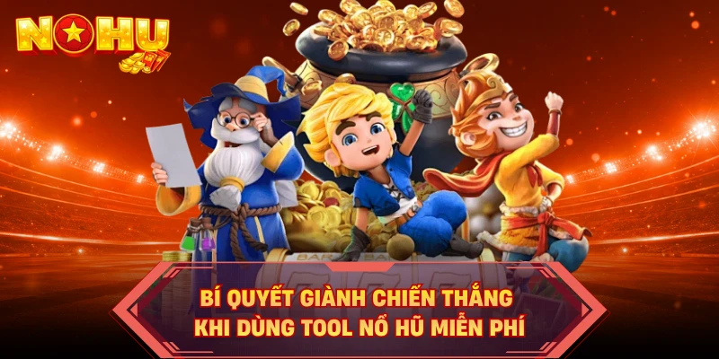 Bí quyết giành chiến thắng khi dùng tool nổ hũ miễn phí