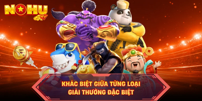 Khác biệt giữa từng loại giải thưởng đặc biệt