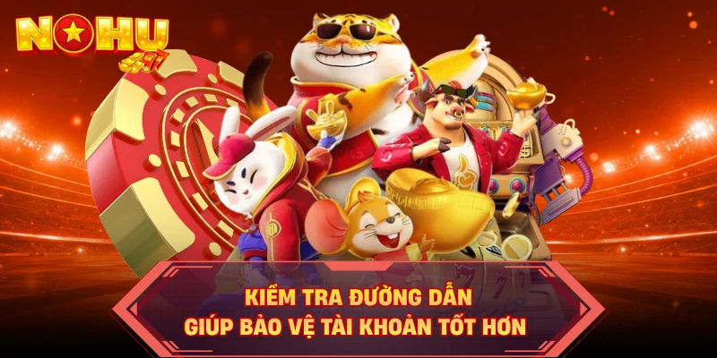 Kiểm tra đường dẫn giúp bảo vệ tài khoản tốt hơn