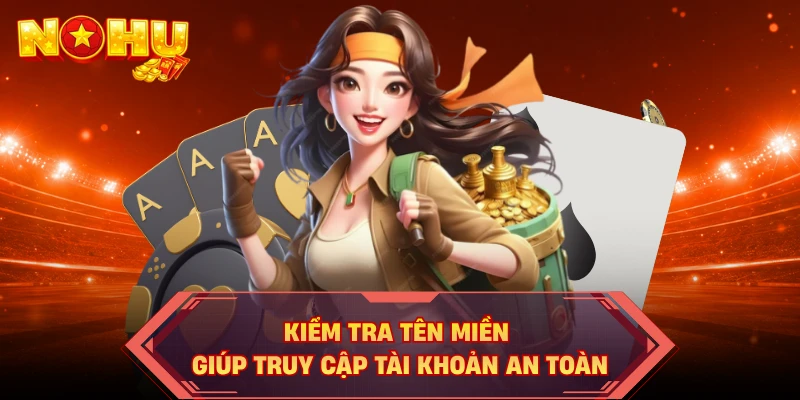 Kiểm tra tên miền giúp truy cập tài khoản an toàn