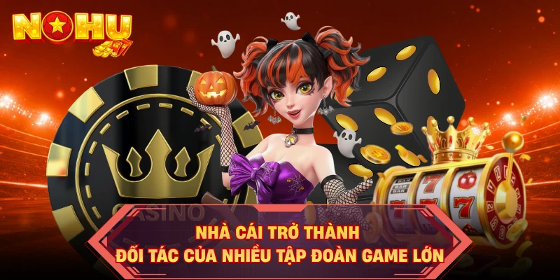 Nhà cái trở thành đối tác của nhiều tập đoàn game lớn