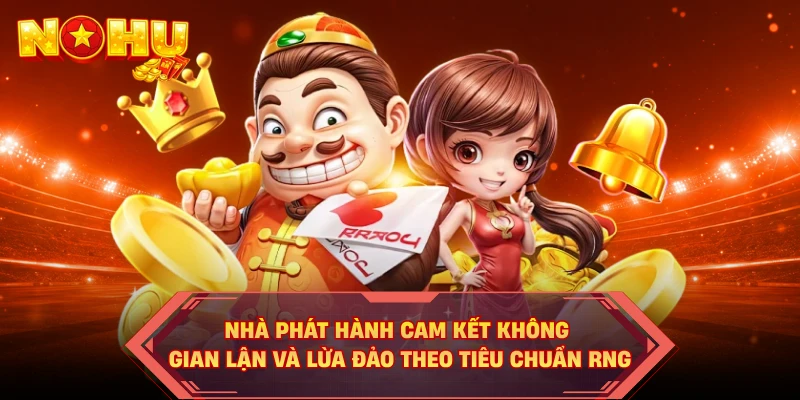 Nhà phát hành cam kết không gian lận và lừa đảo theo tiêu chuẩn RNG