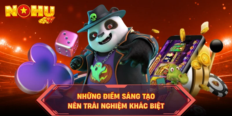 Những điểm sáng tạo nên trải nghiệm khác biệt