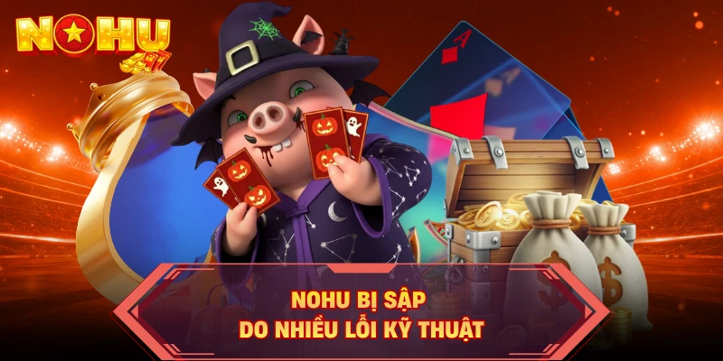 NOHU bị sập do nhiều lỗi kỹ thuật
