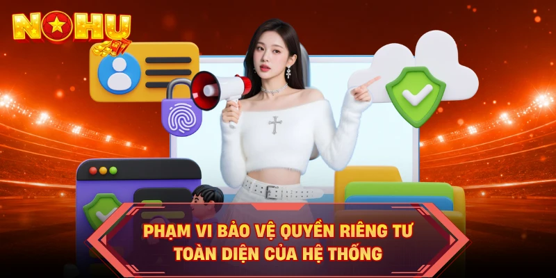Phạm vi bảo vệ quyền riêng tư toàn diện của hệ thống