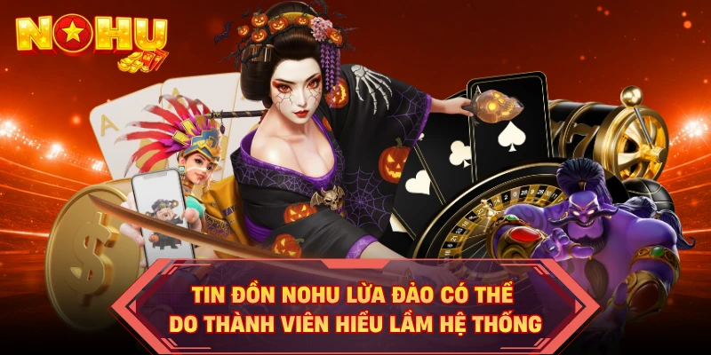 Tin đồn NOHU lừa đảo có thể do thành viên hiểu lầm hệ thống